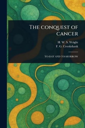 The Conquest of Cancer