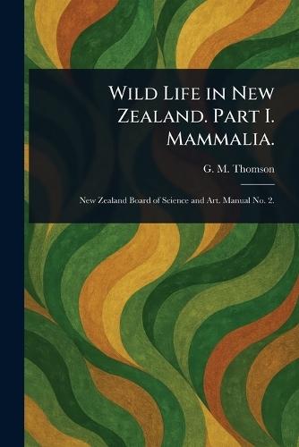 Wild Life in New Zealand. Part I. Mammalia.