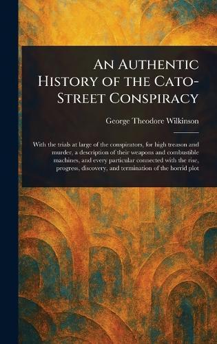 An Authentic History of the Cato-Street Conspiracy