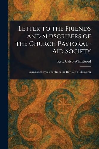 Letter to the Friends and Subscribers of the Church Pastoral-Aid Society