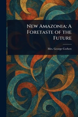New Amazonia: A Foretaste of the Future
