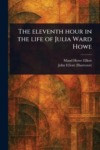The Eleventh Hour in the Life of Julia Ward Howe