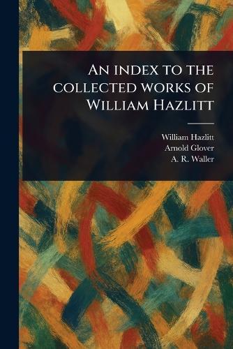 An Index to the Collected Works of William Hazlitt