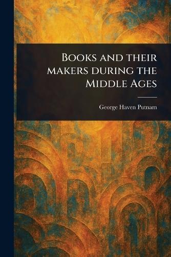Books and Their Makers During the Middle Ages