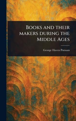 Books and Their Makers During the Middle Ages