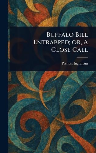 Buffalo Bill Entrapped; or, A Close Call