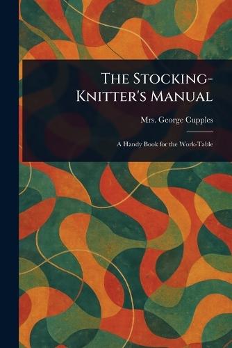 The Stocking-Knitter's Manual