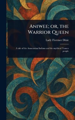 Aniwee; or, the Warrior Queen