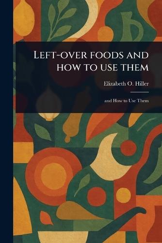Left-over Foods and How to Use Them