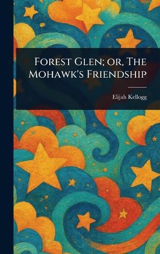 Forest Glen; or, The Mohawk's Friendship
