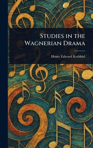 Studies in the Wagnerian Drama
