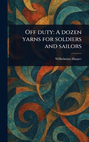 Off Duty: A Dozen Yarns for Soldiers and Sailors