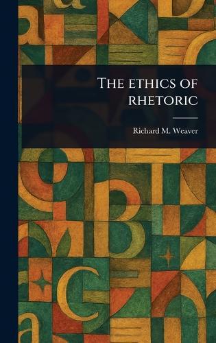 The Ethics of Rhetoric