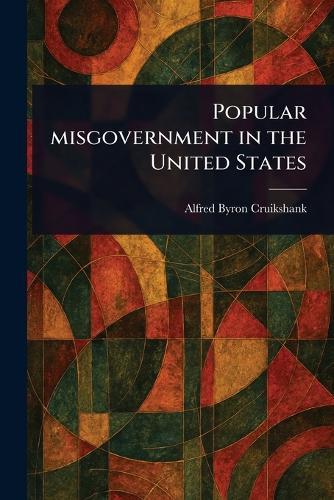 Popular Misgovernment in the United States