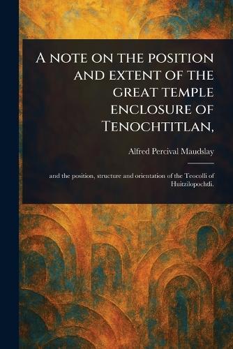 A Note on the Position and Extent of the Great Temple Enclosure of Tenochtitlan,