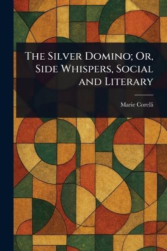 The Silver Domino; Or, Side Whispers, Social and Literary