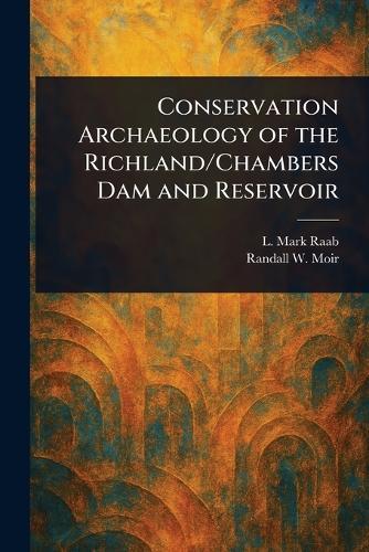 Conservation Archaeology of the Richland/Chambers Dam and Reservoir
