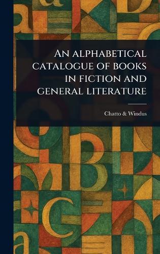 An Alphabetical Catalogue of Books in Fiction and General Literature