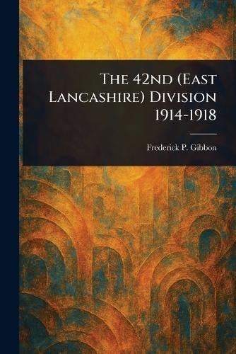 The 42nd (East Lancashire) Division 1914-1918