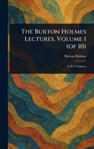 The Burton Holmes Lectures, Volume 1 (of 10)