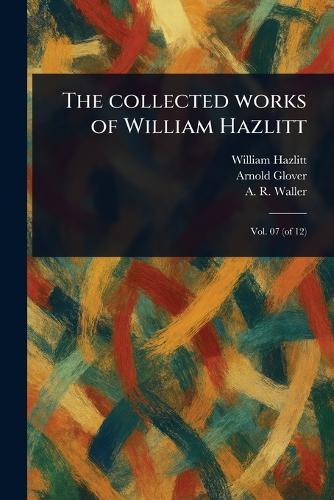 The Collected Works of William Hazlitt