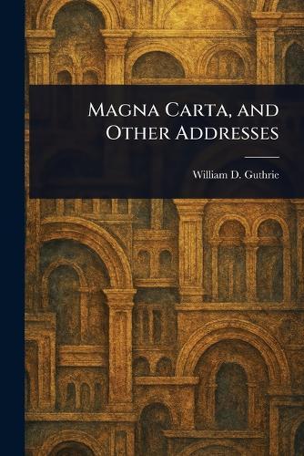Magna Carta, and Other Addresses