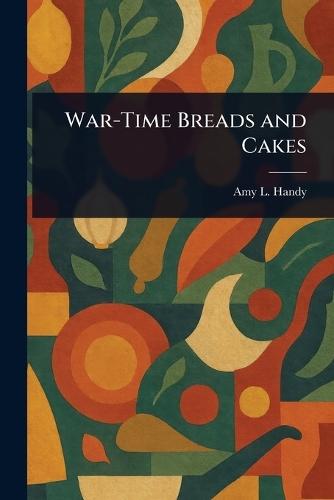 War-Time Breads and Cakes