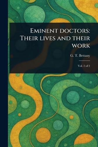 Eminent Doctors: Their Lives and Their Work