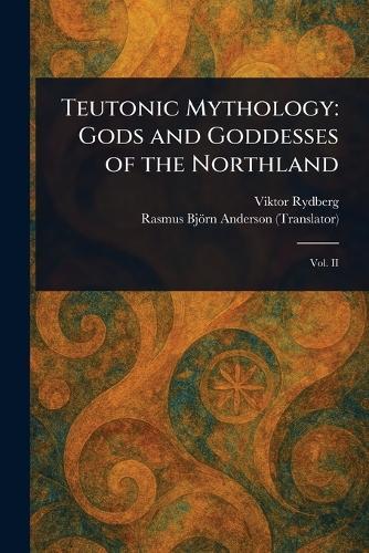 Teutonic Mythology: Gods and Goddesses of the Northland