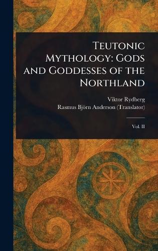 Teutonic Mythology: Gods and Goddesses of the Northland