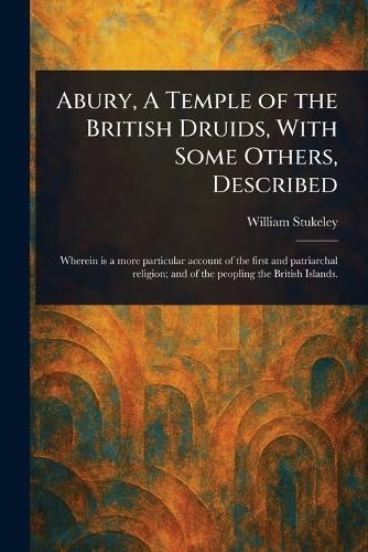 Abury, A Temple of the British Druids, With Some Others, Described