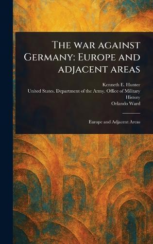 The War Against Germany: Europe and Adjacent Areas