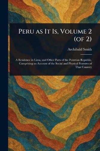 Peru as It Is, Volume 2 (of 2)