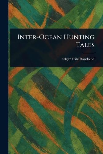 Inter-Ocean Hunting Tales