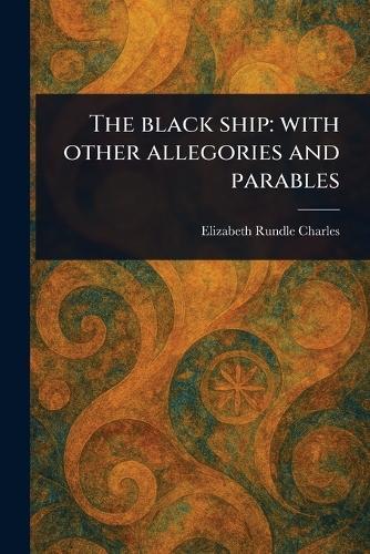 The Black Ship: With Other Allegories and Parables