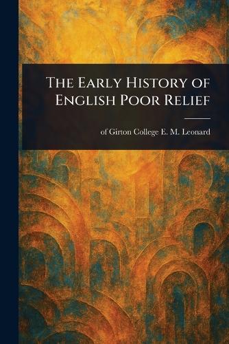 The Early History of English Poor Relief