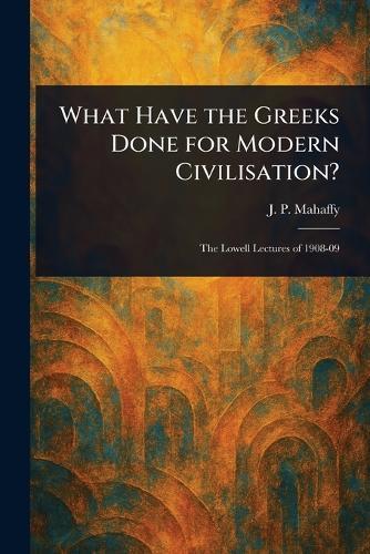 What Have the Greeks Done for Modern Civilisation?