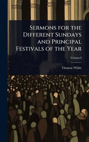 Sermons for the Different Sundays and Principal Festivals of the Year