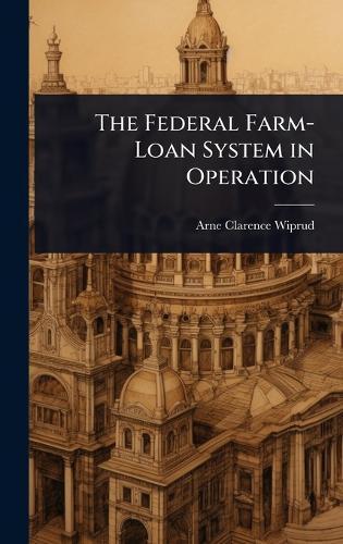 The Federal Farm-Loan System in Operation