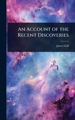 An Account of the Recent Discoveries