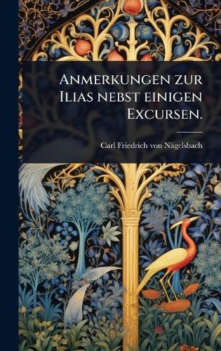 Anmerkungen zur Ilias nebst einigen Excursen.