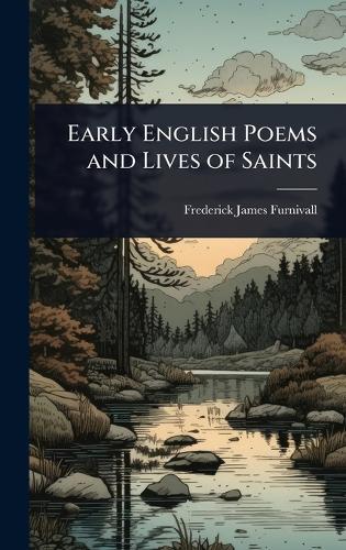 Early English Poems and Lives of Saints