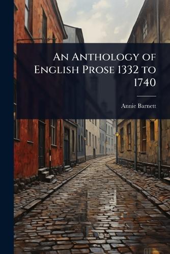 An Anthology of English Prose 1332 to 1740