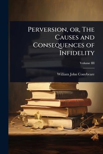 Perversion, or, The Causes and Consequences of Infidelity