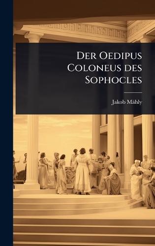Der Oedipus Coloneus des Sophocles