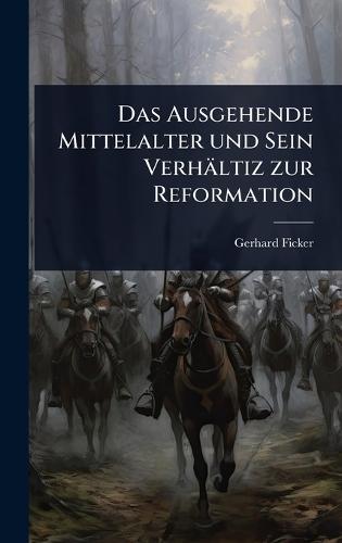 Das Ausgehende Mittelalter und Sein Verhältiz zur Reformation