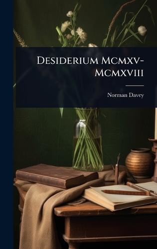 Desiderium Mcmxv-Mcmxviii