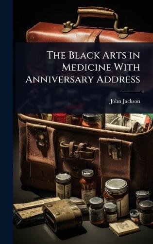 The Black Arts in Medicine With Anniversary Address