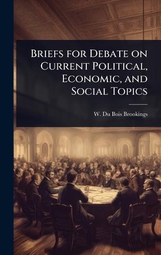 Briefs for Debate on Current Political, Economic, and Social Topics