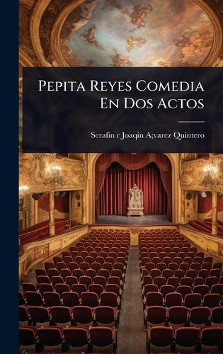 Pepita Reyes Comedia En Dos Actos